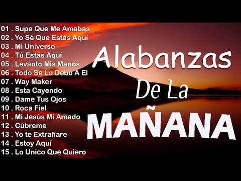 MUSICA CRISTIANA QUE REFRESCAN EL CORAZON Y EL ALMA - ALABANZA Y ADORACIÓN DE LA MAÑANA PARA