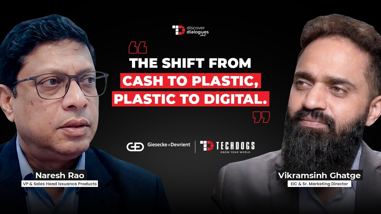 TechDogs-"Future Of Card Issuance In A Real-Time Payments World Ft. Naresh Rao, Giesecke & Devrient India"