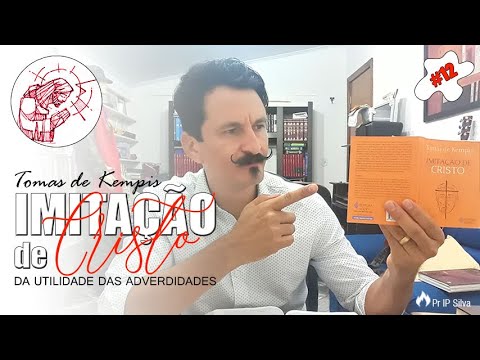 Série | A Imitação de Cristo | #12 - Da Utilidade das Adversidades | Pr IP Silva