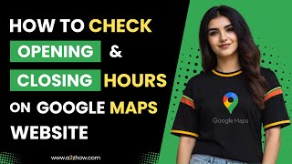 How to Check Opening and Closing Hours on Google Maps Website