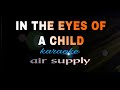 IN THE EYES OF A CHILD air supply karaoke