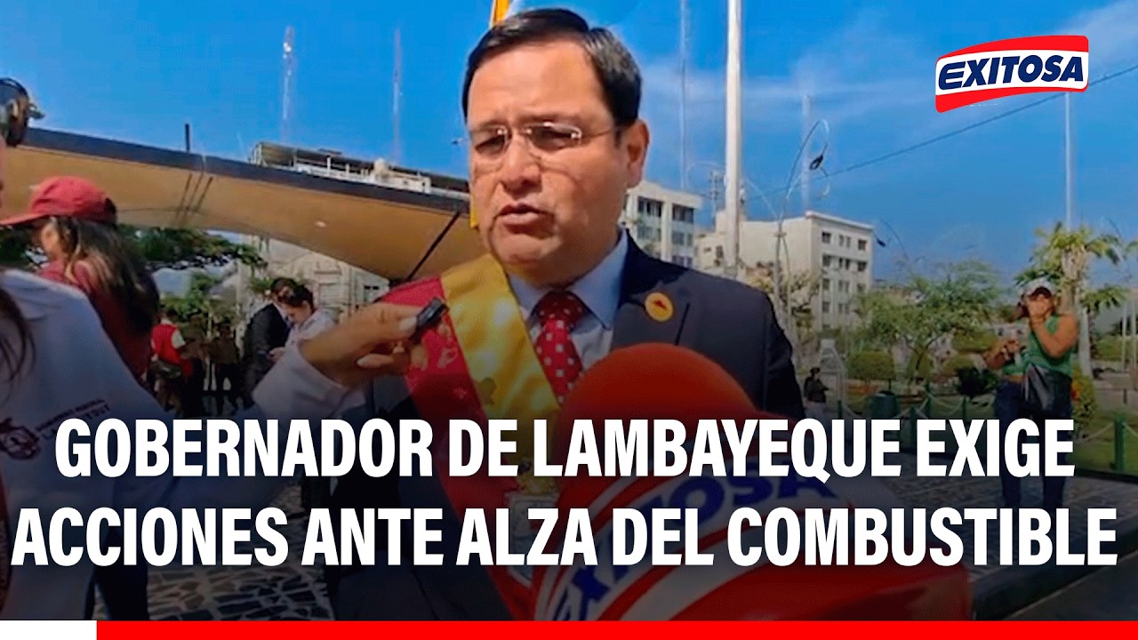 🔴🔵 Gobernador de Lambayeque pide a autoridades intervenir por alza del combustible