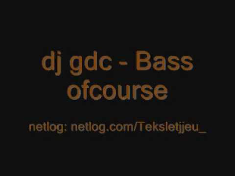 Dj gdc - bass ofcourse.wmv