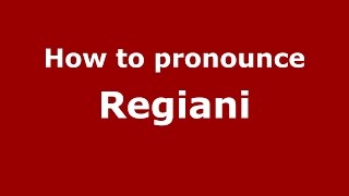 How to pronounce Regiani