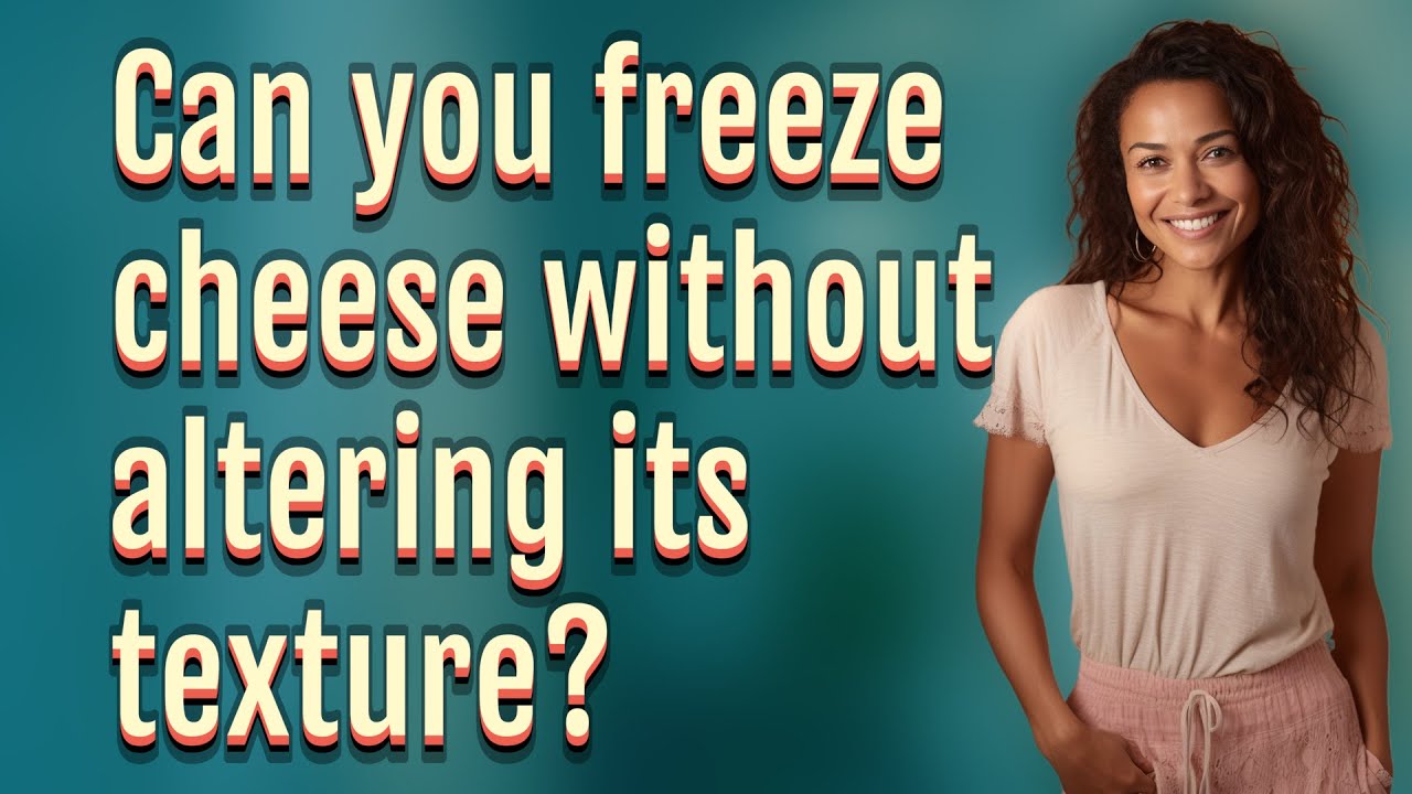Can you freeze cheese without altering its texture?