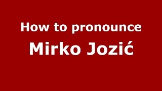 How to pronounce Mirko Jozić