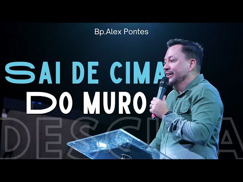 Sai de cima do muro - Bp. Alex Pontes - Cabana Church