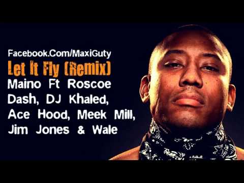 Maino Ft. Roscoe Dash, DJ Khaled, Ace Hood, Meek Mill, Jim Jones & Wale - Let it Fly (Remix)