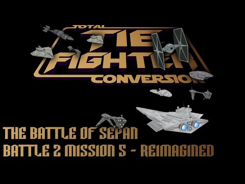 TIE Fighter Total Conversion - TFTC - B2M5 - Reimagined - The Battle of Sepan