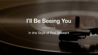 Practice Track: I'll Be Seeing You (Rod Stewart)