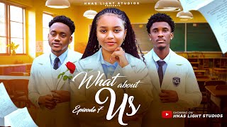 WHAT ABOUT US | EP7 | HIGH SCHOOL SERIES | STARRING: ANGEL UNIGWE, EMMANUEL NSE, CHISOM OGUIKE. WHAT ABOUT US | EP7 | HIGH SCHOOL SERIES | STARRING: ANGEL UNIGWE, EMMANUEL NSE, CHISOM OGUIKE.