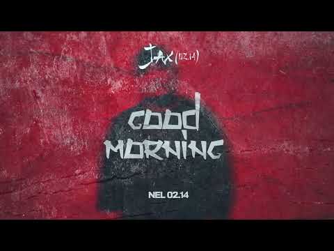 Jax 02.14 , Nel 02.14 - Good morning (New Album)