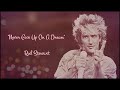 Never Give Up On A Dream - Rod Stewart (lyrics)