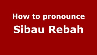 How to pronounce Sibau Rebah