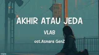 Download lagu Akhir Atau Jeda - VLAB ost.Asmara GenZ (Full Lirik) mp3