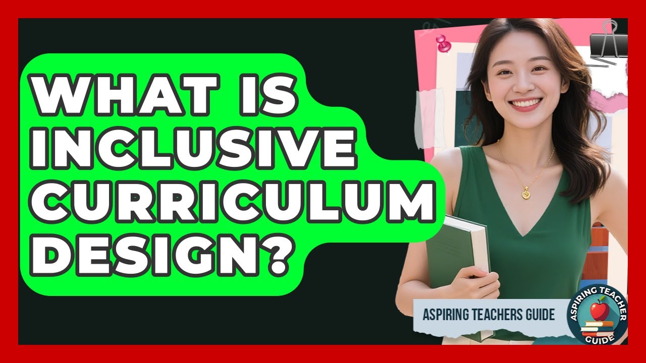 What Is Inclusive Curriculum Design? - Aspiring Teacher Guide