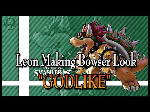 LEON MAKING BOWSER LOOK "GODLIKE"