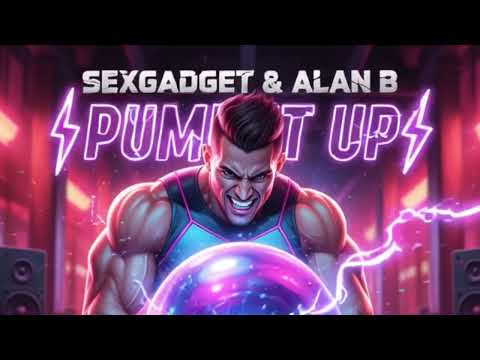 Sexgadget & Alan B - Pump It Up