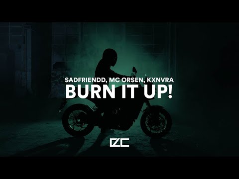 Sadfriendd, MC ORSEN, KXNVRA  -  BURN IT UP!