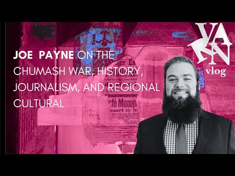 Varn Vlog:  Joe Payne on the Chumash War, History, and Journalism