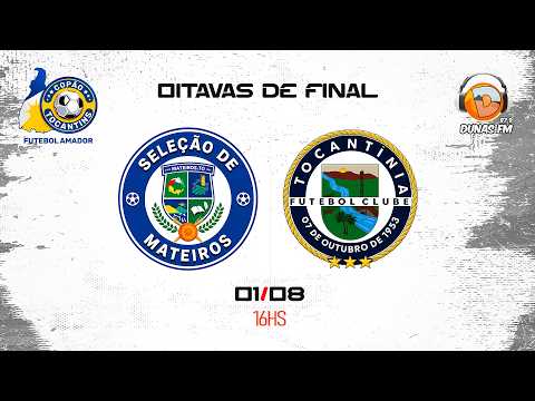 MATEIROS FC X TOCANTÍNIA FC  - OITAVAS DE FINAL DO COPÃO TOCANTINS (FASE ESTADUAL)
