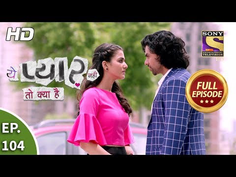 Yeh Pyaar Nahi Toh Kya Hai - Ep 104 - Full Episode - 9th August, 2018