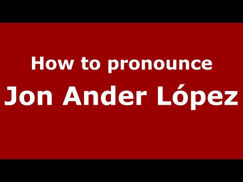How to pronounce Jon Ander López (Spain/Spanish) - PronounceNames.com