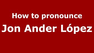How to pronounce Jon Ander López