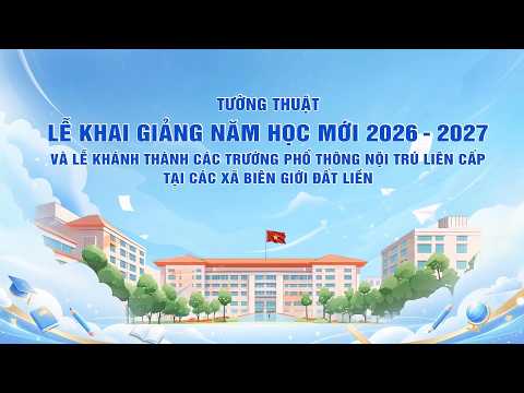 🔴Lễ khai giảng năm học 2026-2027 và khánh thành các trường PTNTLC tại các xã biên giới đất liền |VOV