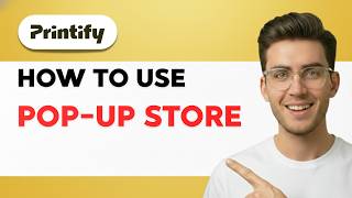 How to Use Printify Pop-Up Store [2026 Full Guide]