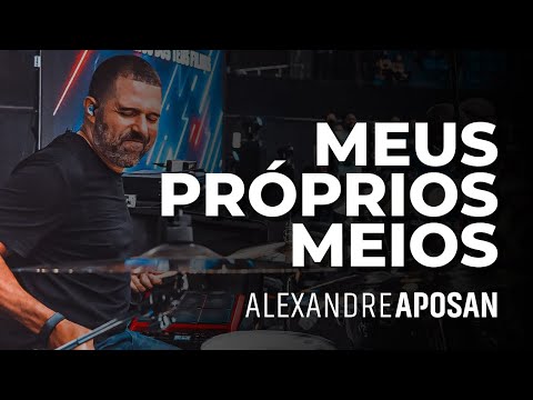 MEUS PRÓPRIOS MEIOS-LIVE BATERA | ALEXANDRE APOSAN