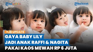 Dijuluki Bayi Sultan, Lily Anak Raffi Ahmad dan Nagita Slavina Pakai Kaos Mewah, Harga Fantastis