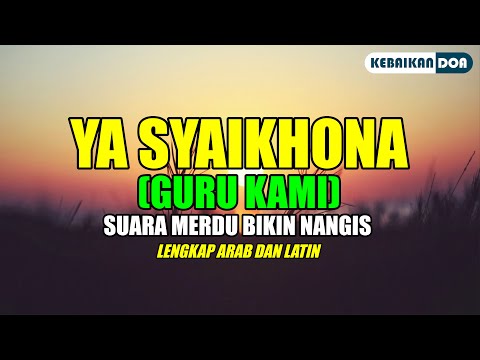 SYAIKHONA (GURU KAMI) | Suara Merdu Bikin Sedih, Lengkap Arab Dan Latin