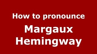 How to pronounce Margaux Hemingway