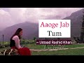 Aaoge Jab Tum Full Lyrics Jab We Met Ustaad Rashid Khan Irshad Kamil Lyrics