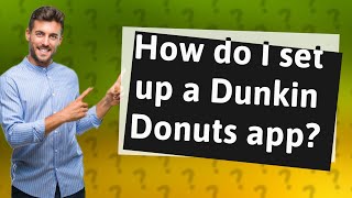 How do I set up a Dunkin Donuts app?
