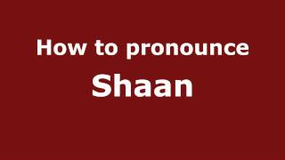 How to pronounce Shaan