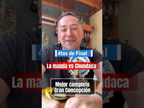📍4tos de Final La manda vs Chundaca. Mejor completo Gran Concepción #concepcion #completos
