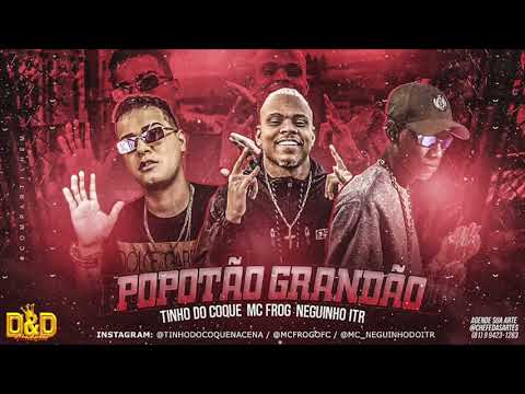 TINHO DO COQUE, MC FROG E NEGUINHO ITR - POPOTÃO GRANDÃO - MÚSICA NOVA