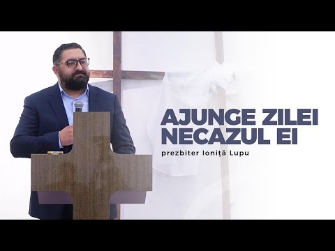 Ajunge zilei necazul ei - prezbiter Ioniță Lupu | 26 octombrie 2025