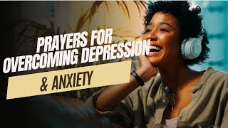 40 Powerful Prayers to Overcome Anxiety and Depression
