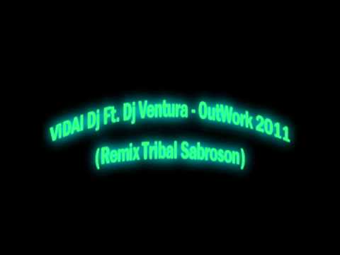 ViDAl Dj Ft. Dj Ventura - OutWork 2011 (Remix Tribal Sabroson)