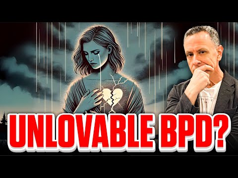 BPD and Why You’re Not Unlovable: Overcoming Negative Self-Perceptions | Dr. Daniel Fox