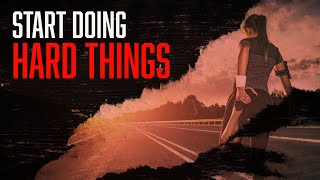 Change Your Life by Doing Hard Things
