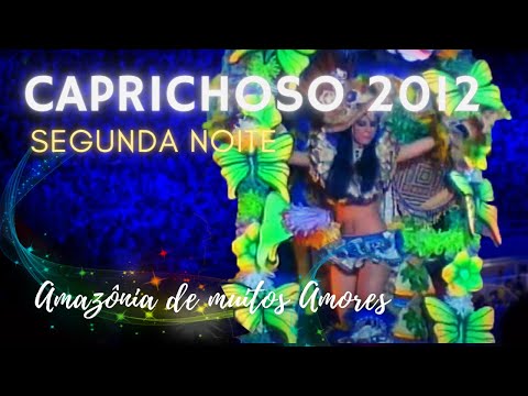 Festival Folclórico de Parintins 2012 🌟 Boi Caprichoso 🌟 Segunda Noite 🌳Amazônia de Muitos Amores🌳