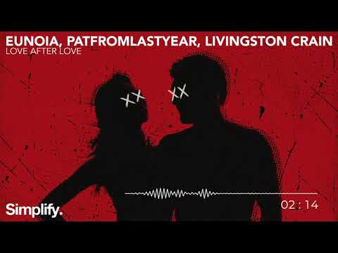 Eunoia & PatFromLastYear - Love After Love (feat. Livingston Crain) [Simplify.]