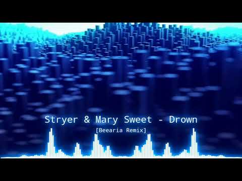 Stryer & Mary Sweet - Drown [Beearia Remix]