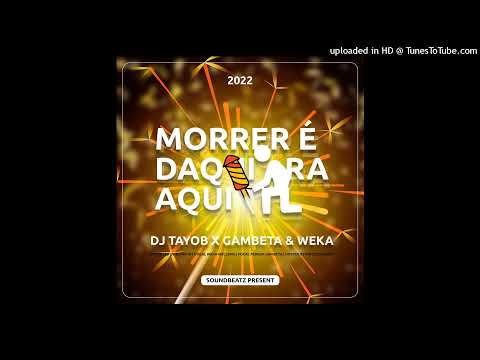 Dj Tayob x Gambeta & Weka - Morrer É Daqui Pra Aqui (Audio Oficial)