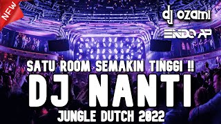SATU ROOM SEMAKIN TINGGI !!! DJ NANTI X CINTA TAK MUNGKIN BERHENTI NEW JUNGLE DUTCH 2022 FULL BASS