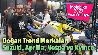 Motobike 2023 Fuarı'ndayız |  Doğan Trend Markaları Suzuki, Aprilia, Vespa ve Ky